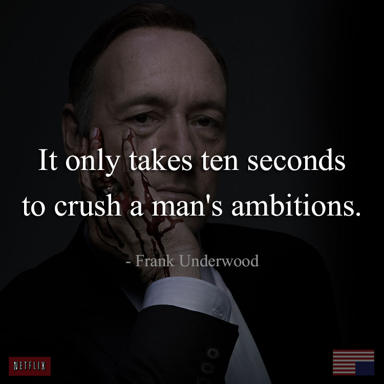 house-of-cards-quote-crush-ambitions