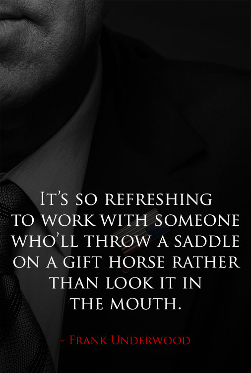 house-of-cards-quote-gift-horse