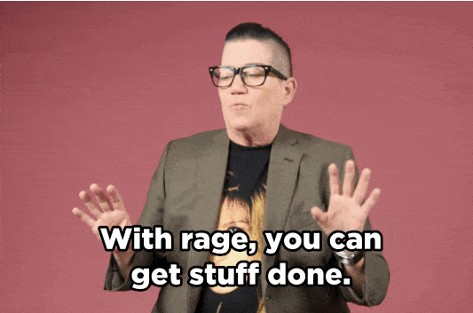 Animated image of Lea DeLaria saying With rage, you can get stuff done