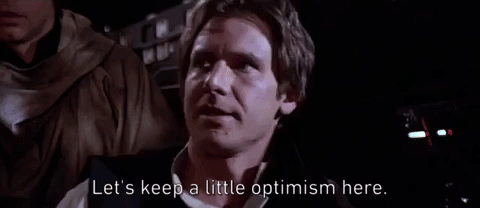 Animated image of Han Solo saying Let's keep a little optimism here