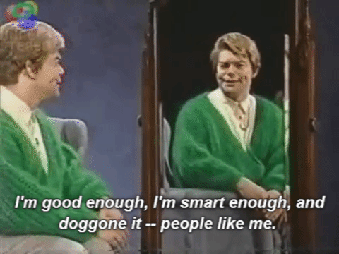 Al Franken as Saturday Night Live character Stuart Smalley looking at himself in a mirror and saying I'm good enough. I'm smart enough. And doggone it, people like me.