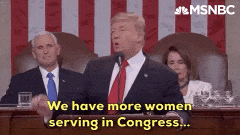 Trump at the 2019 State of the Union saying "We have more women serving in Congress than at any time before."