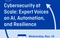 image link for Nov. 19 – Cybersecurity at Scale: Expert Voices on AI, Automation, and Resilience